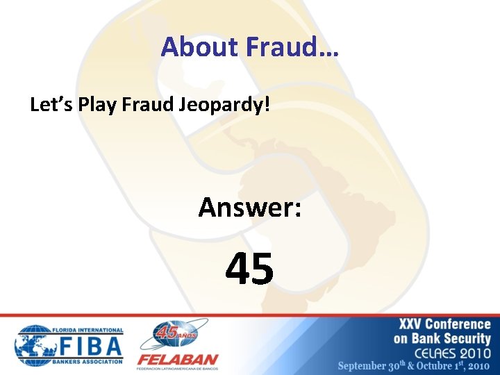 About Fraud… Let’s Play Fraud Jeopardy! Answer: 45 