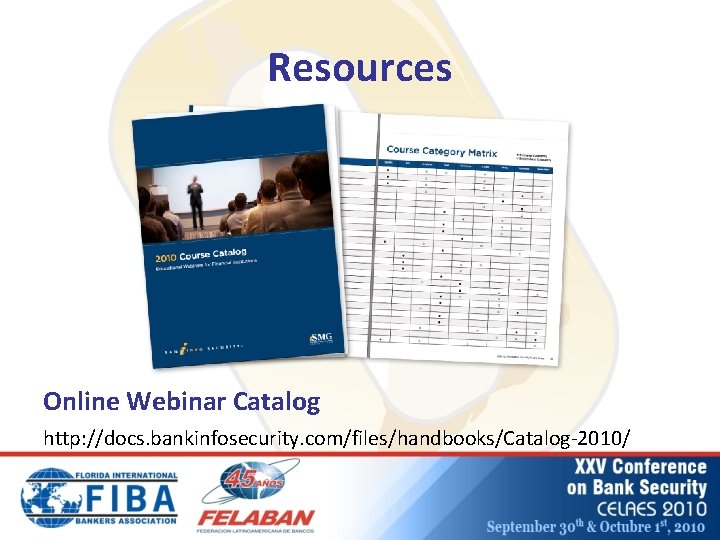 Resources Online Webinar Catalog http: //docs. bankinfosecurity. com/files/handbooks/Catalog-2010/ 