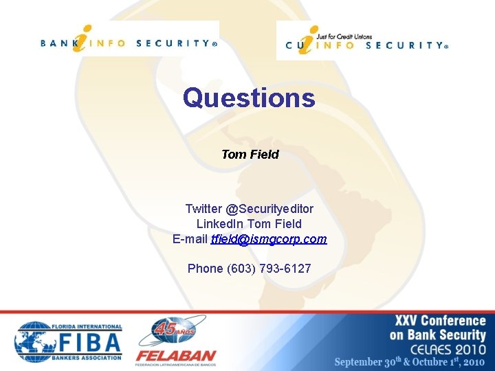 Questions Tom Field Twitter @Securityeditor Linked. In Tom Field E-mail tfield@ismgcorp. com Phone (603)