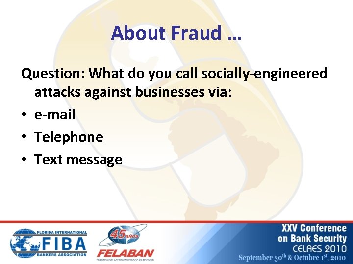 About Fraud … Question: What do you call socially-engineered attacks against businesses via: •