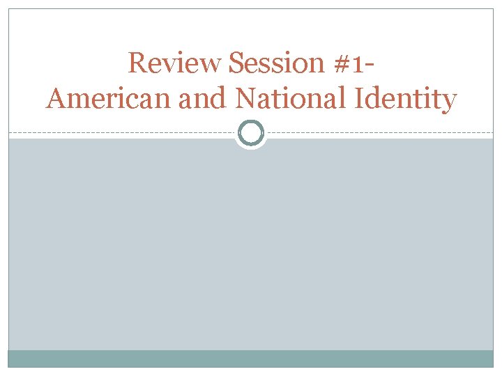 Review Session #1 American and National Identity 