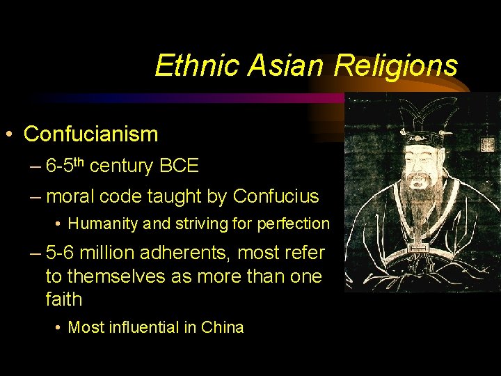 Ethnic Asian Religions • Confucianism – 6 -5 th century BCE – moral code