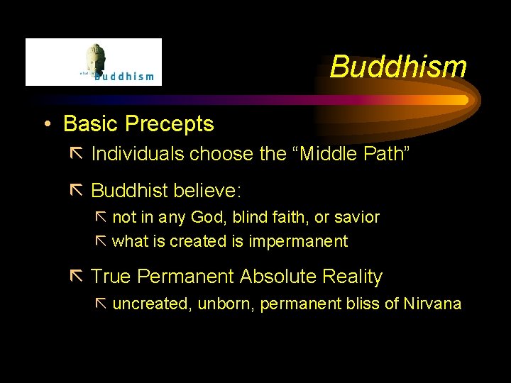 Buddhism • Basic Precepts ã Individuals choose the “Middle Path” ã Buddhist believe: ã