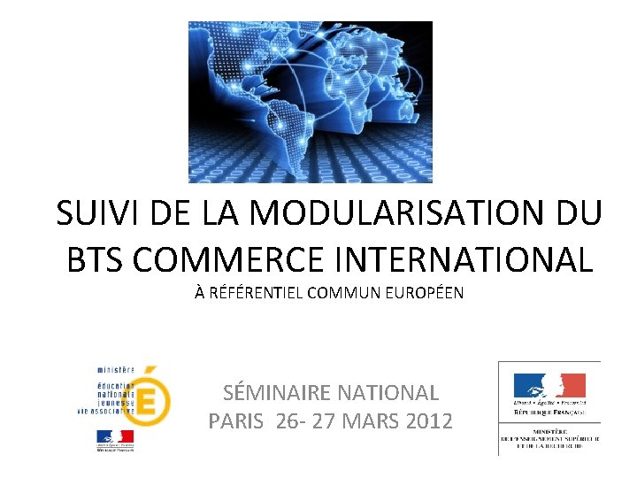 SUIVI DE LA MODULARISATION DU BTS COMMERCE INTERNATIONAL À RÉFÉRENTIEL COMMUN EUROPÉEN SÉMINAIRE NATIONAL
