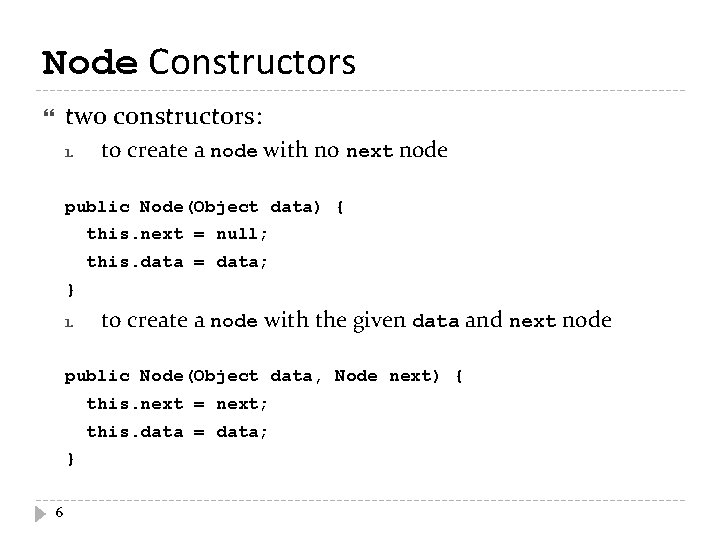 Node Constructors two constructors: 1. to create a node with no next node public