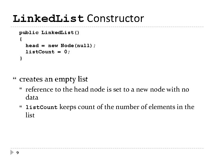Linked. List Constructor public Linked. List() { head = new Node(null); list. Count =