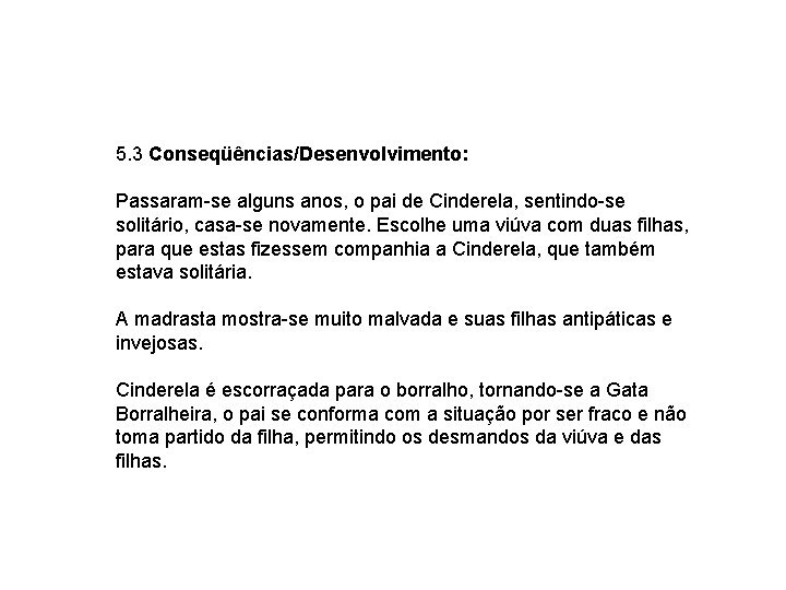 5. 3 Conseqüências/Desenvolvimento: Passaram-se alguns anos, o pai de Cinderela, sentindo-se solitário, casa-se novamente.