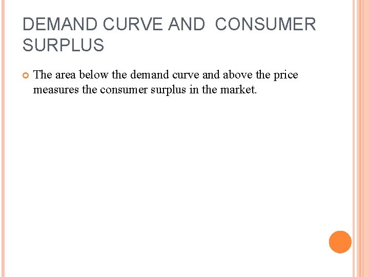 DEMAND CURVE AND CONSUMER SURPLUS The area below the demand curve and above the