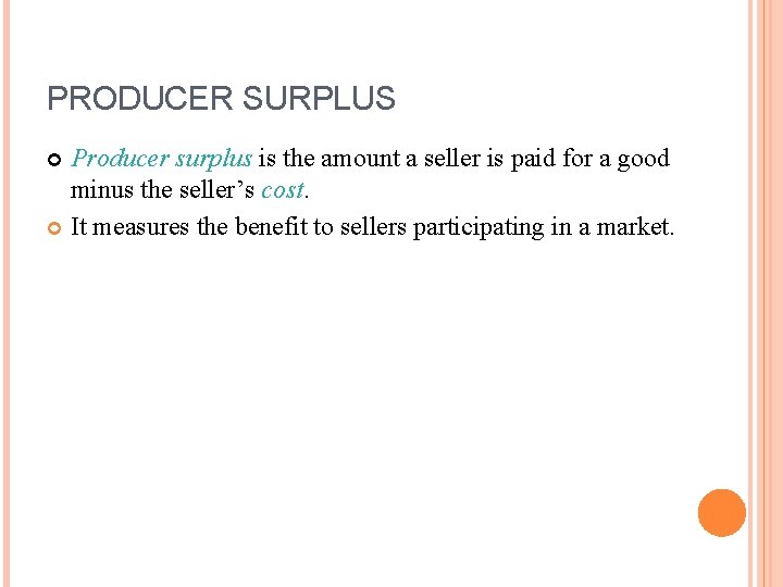 PRODUCER SURPLUS Producer surplus is the amount a seller is paid for a good