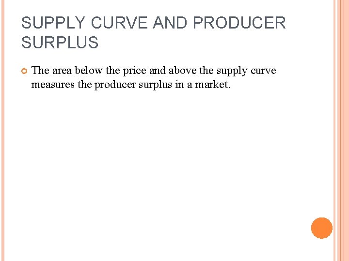 SUPPLY CURVE AND PRODUCER SURPLUS The area below the price and above the supply