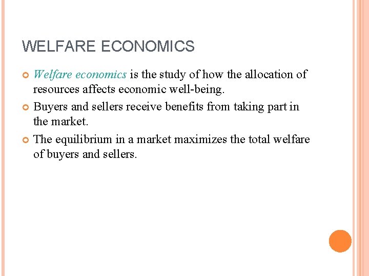 WELFARE ECONOMICS Welfare economics is the study of how the allocation of resources affects