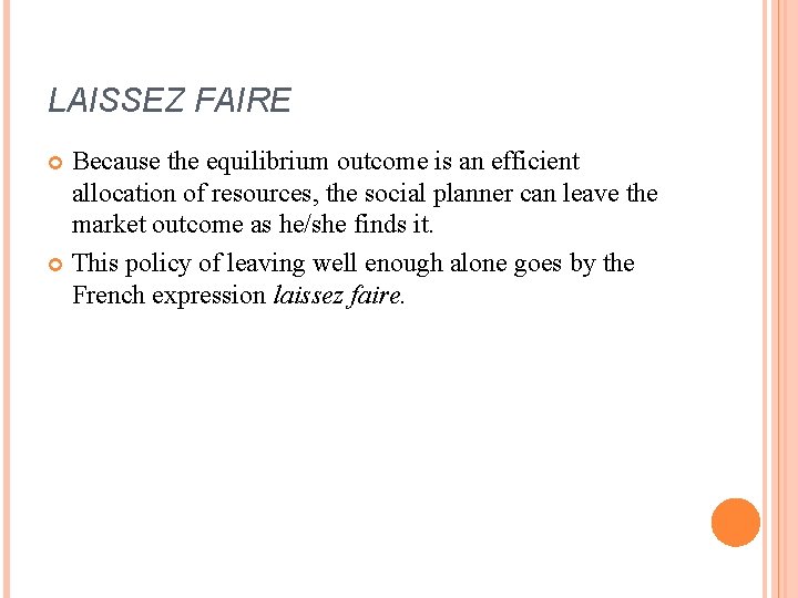 LAISSEZ FAIRE Because the equilibrium outcome is an efficient allocation of resources, the social
