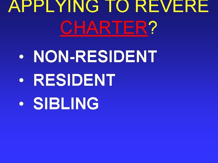 APPLYING TO REVERE CHARTER? • NON-RESIDENT • SIBLING 