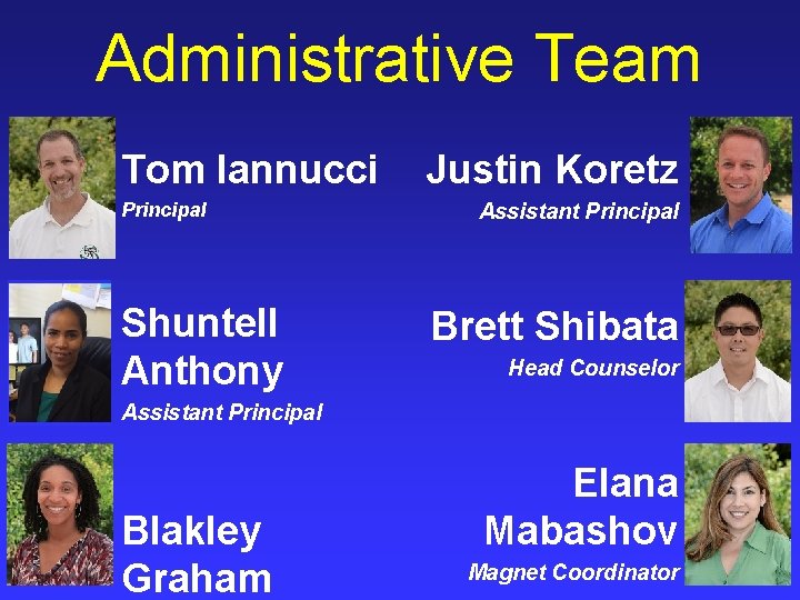 Administrative Team Tom Iannucci Principal Shuntell Anthony Justin Koretz Assistant Principal Brett Shibata Head