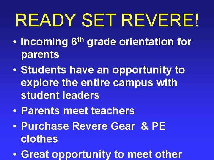 READY SET REVERE! • Incoming 6 th grade orientation for parents • Students have