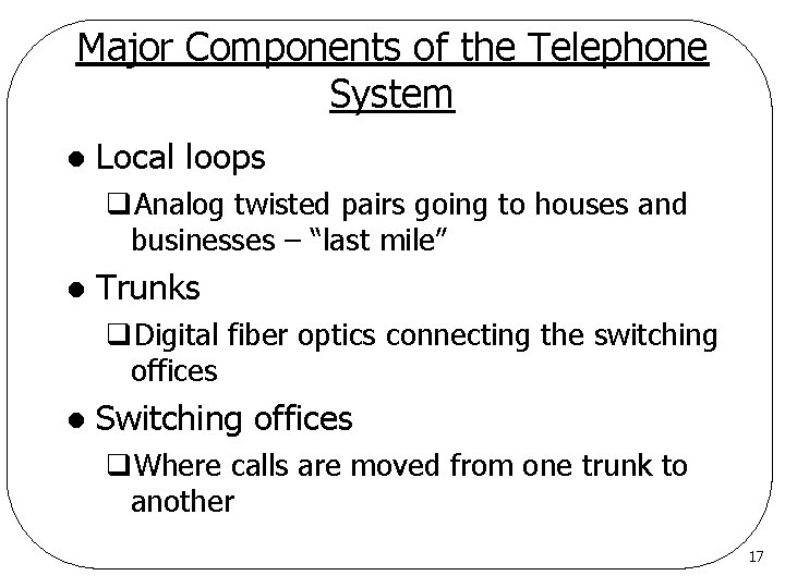 Major Components of the Telephone System l Local loops q. Analog twisted pairs going