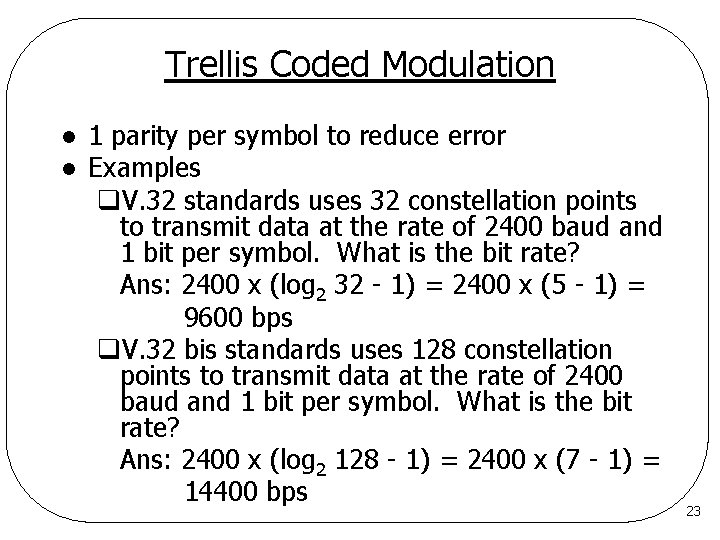 Trellis Coded Modulation l l 1 parity per symbol to reduce error Examples q.