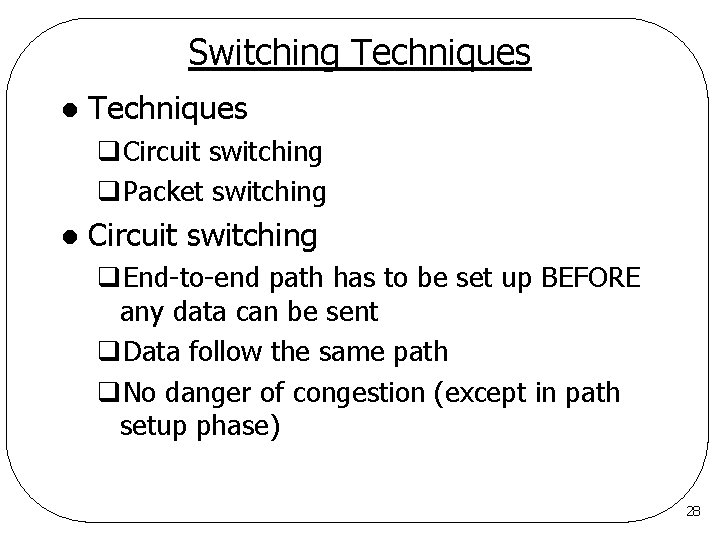 Switching Techniques l Techniques q. Circuit switching q. Packet switching l Circuit switching q.