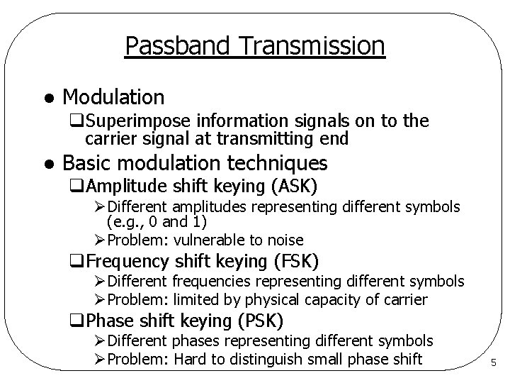Passband Transmission l Modulation q. Superimpose information signals on to the carrier signal at