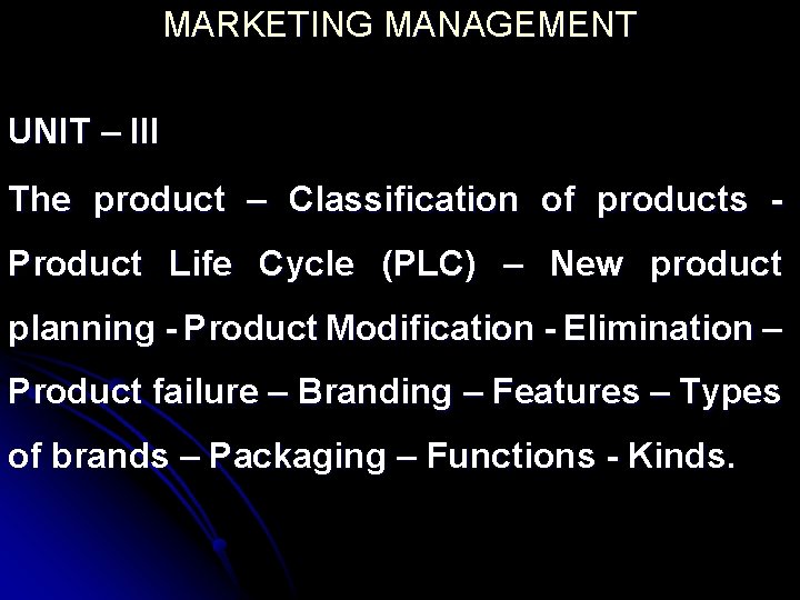 MARKETING MANAGEMENT UNIT – III The product – Classification of products Product Life Cycle