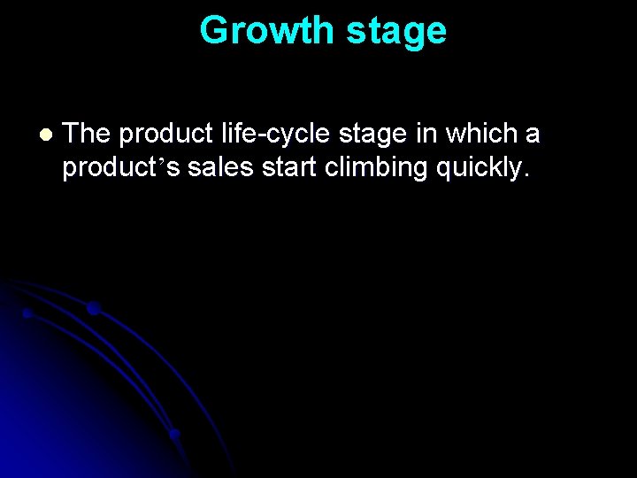 Growth stage l The product life-cycle stage in which a product’s sales start climbing