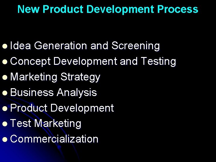 New Product Development Process l Idea Generation and Screening l Concept Development and Testing