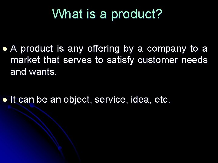What is a product? l A product is any offering by a company to
