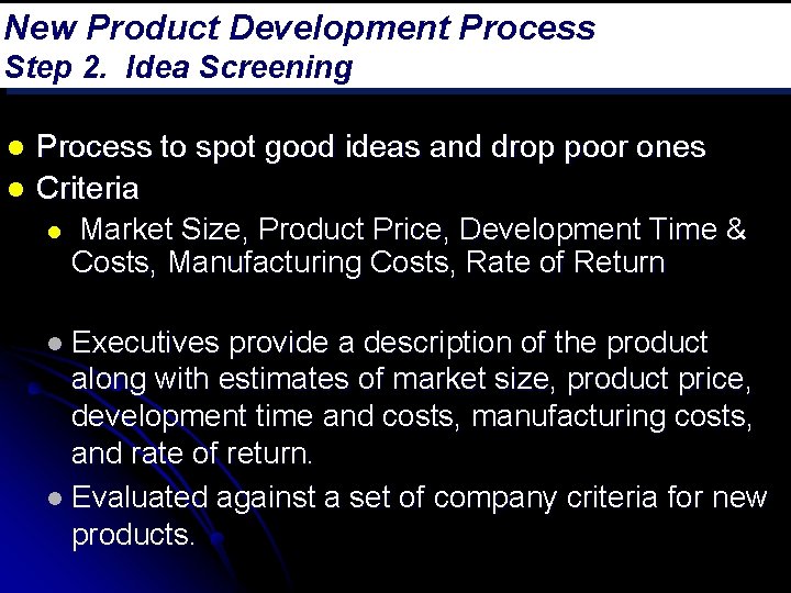 New Product Development Process Step 2. Idea Screening l l Process to spot good