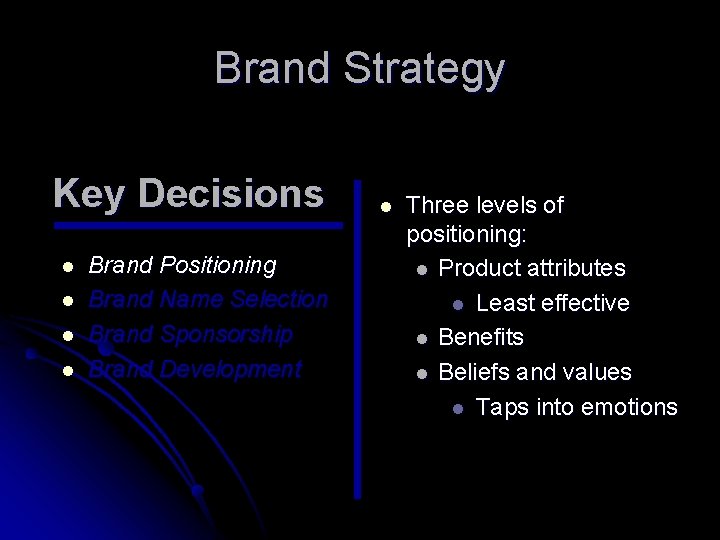 Brand Strategy Key Decisions l l Brand Positioning Brand Name Selection Brand Sponsorship Brand