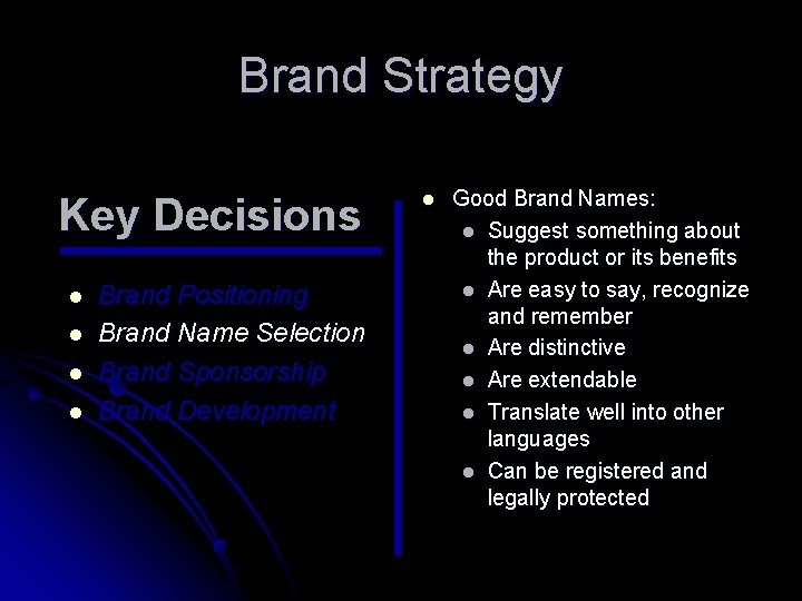 Brand Strategy Key Decisions l l Brand Positioning Brand Name Selection Brand Sponsorship Brand