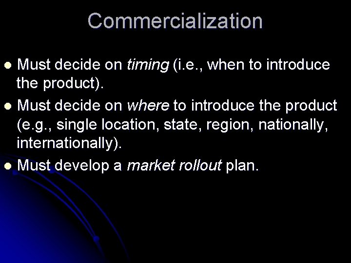 Commercialization Must decide on timing (i. e. , when to introduce the product). l