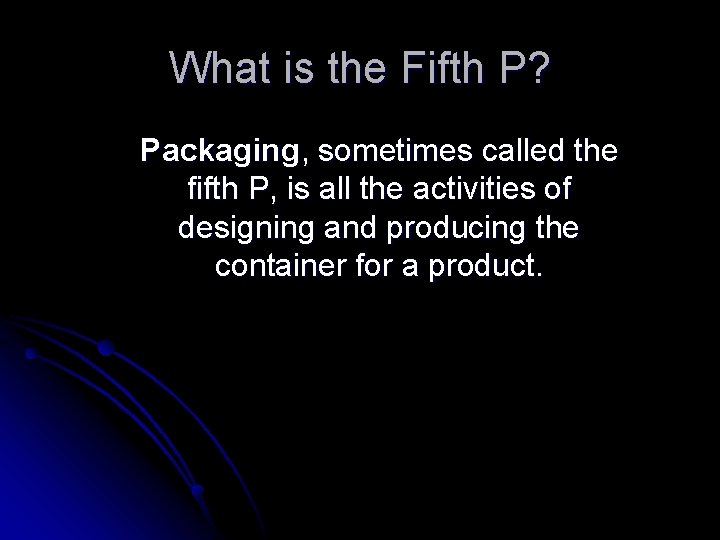 What is the Fifth P? Packaging, sometimes called the fifth P, is all the