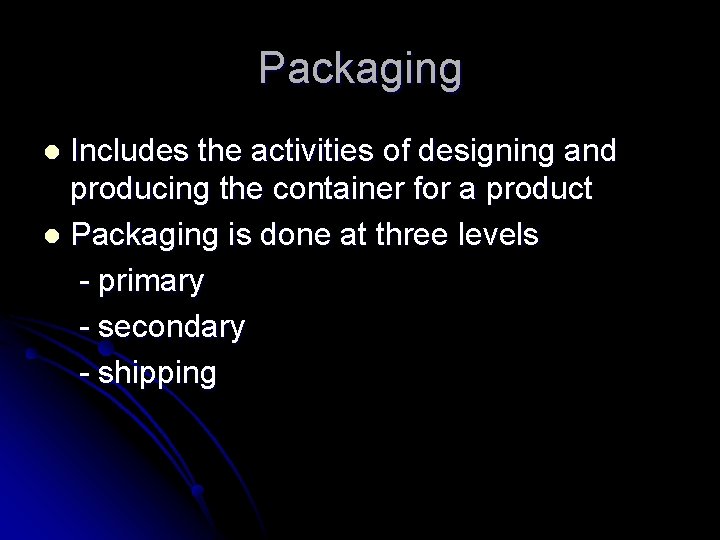 Packaging Includes the activities of designing and producing the container for a product l