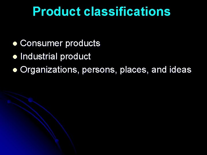 Product classifications Consumer products l Industrial product l Organizations, persons, places, and ideas l