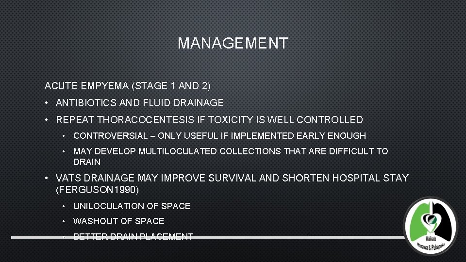 MANAGEMENT ACUTE EMPYEMA (STAGE 1 AND 2) • ANTIBIOTICS AND FLUID DRAINAGE • REPEAT