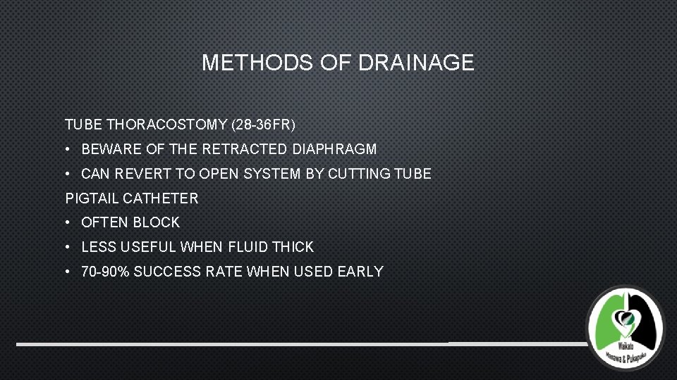 METHODS OF DRAINAGE TUBE THORACOSTOMY (28 -36 FR) • BEWARE OF THE RETRACTED DIAPHRAGM