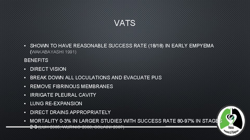 VATS • SHOWN TO HAVE REASONABLE SUCCESS RATE (18/18) IN EARLY EMPYEMA (WAKABAYASHI 1991)