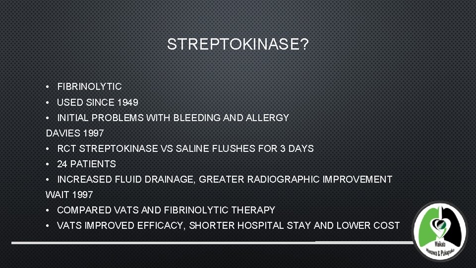 STREPTOKINASE? • FIBRINOLYTIC • USED SINCE 1949 • INITIAL PROBLEMS WITH BLEEDING AND ALLERGY