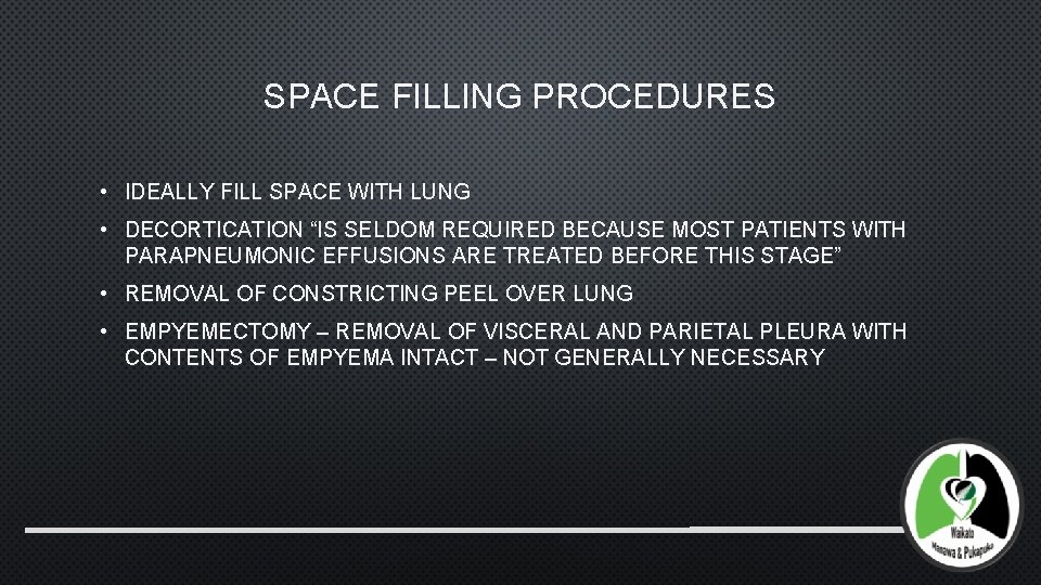 SPACE FILLING PROCEDURES • IDEALLY FILL SPACE WITH LUNG • DECORTICATION “IS SELDOM REQUIRED