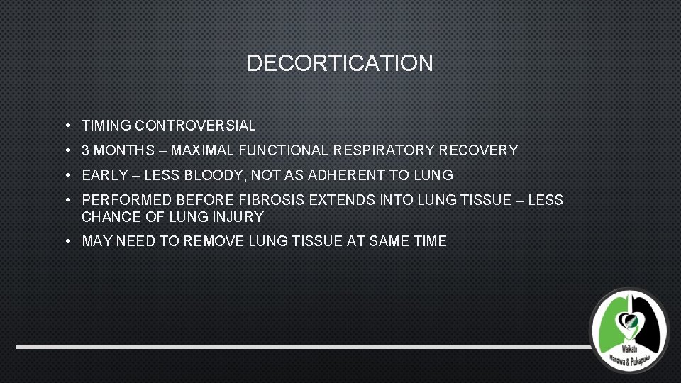 DECORTICATION • TIMING CONTROVERSIAL • 3 MONTHS – MAXIMAL FUNCTIONAL RESPIRATORY RECOVERY • EARLY