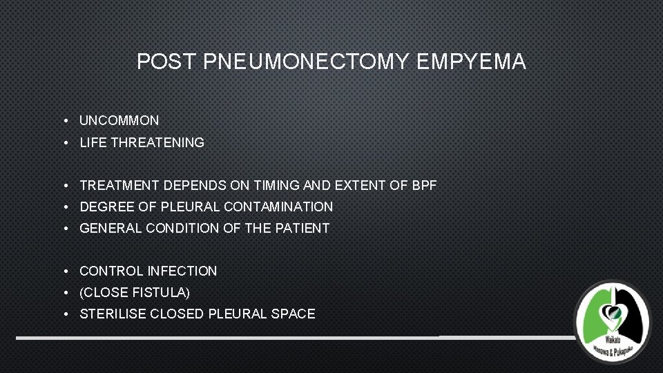 POST PNEUMONECTOMY EMPYEMA • UNCOMMON • LIFE THREATENING • TREATMENT DEPENDS ON TIMING AND