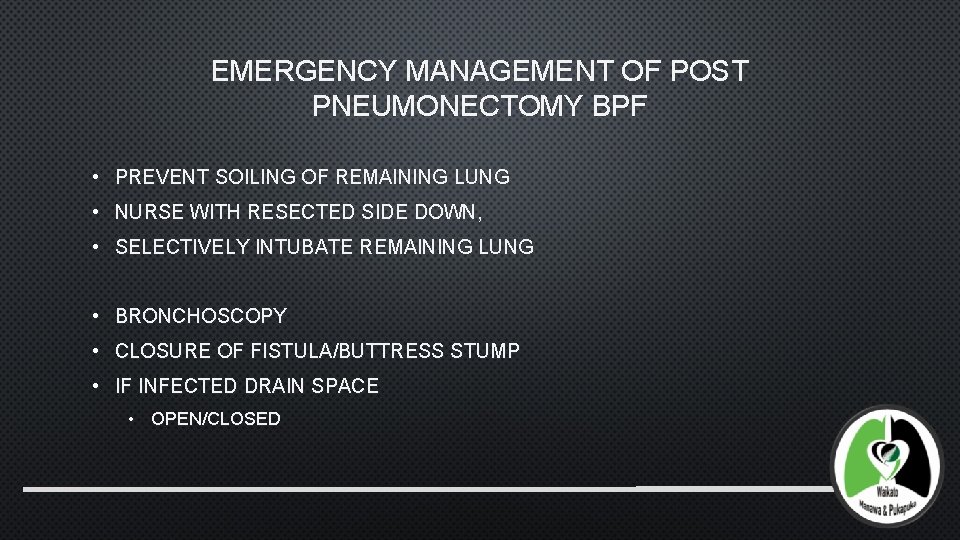 EMERGENCY MANAGEMENT OF POST PNEUMONECTOMY BPF • PREVENT SOILING OF REMAINING LUNG • NURSE