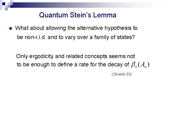 Quantum Stein’s Lemma n What about allowing the alternative hypothesis to be non-i. i.