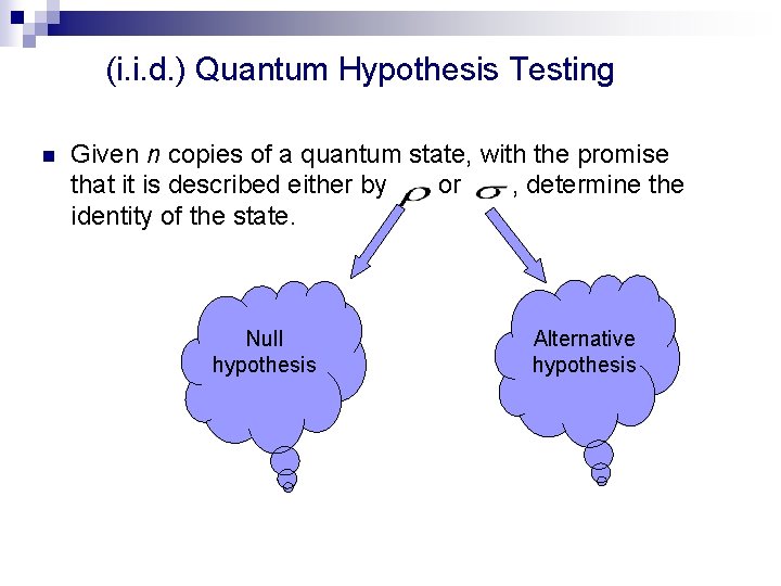 (i. i. d. ) Quantum Hypothesis Testing n Given n copies of a quantum