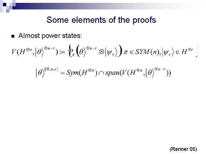 Some elements of the proofs n Almost power states: n Exponential de Finetti theorem: