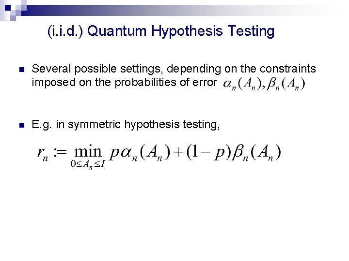 (i. i. d. ) Quantum Hypothesis Testing n Several possible settings, depending on the
