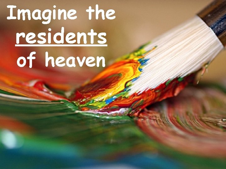 Imagine the residents of heaven 