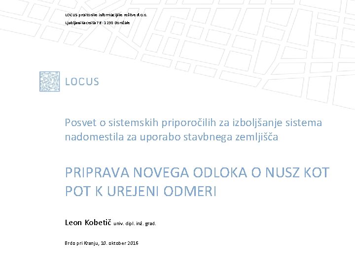 LOCUS prostorske informacijske rešitve d. o. o. Ljubljanska cesta 76 I 1230 Domžale Posvet