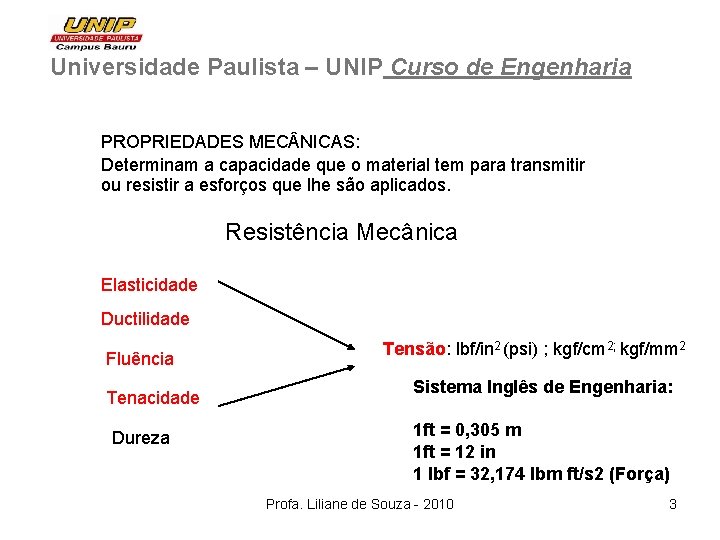 Universidade Paulista – UNIP Curso de Engenharia PROPRIEDADES MEC NICAS: Determinam a capacidade que