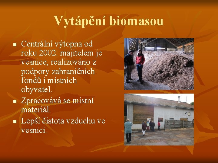 Vytápění biomasou n n n Centrální výtopna od roku 2002. majitelem je vesnice, realizováno